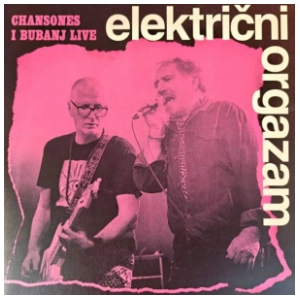 Električni Orgazam - Chansones I Bubanj