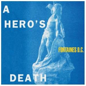 Fontaines D.C. - A Hero's Death